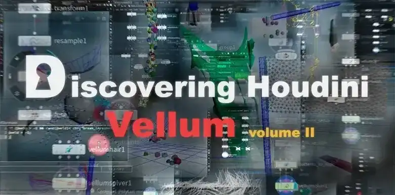 Discovering Houdini Vellum柔体系统全解析Ⅰ+Ⅱ（高清画质带素材）-造集CREASETS